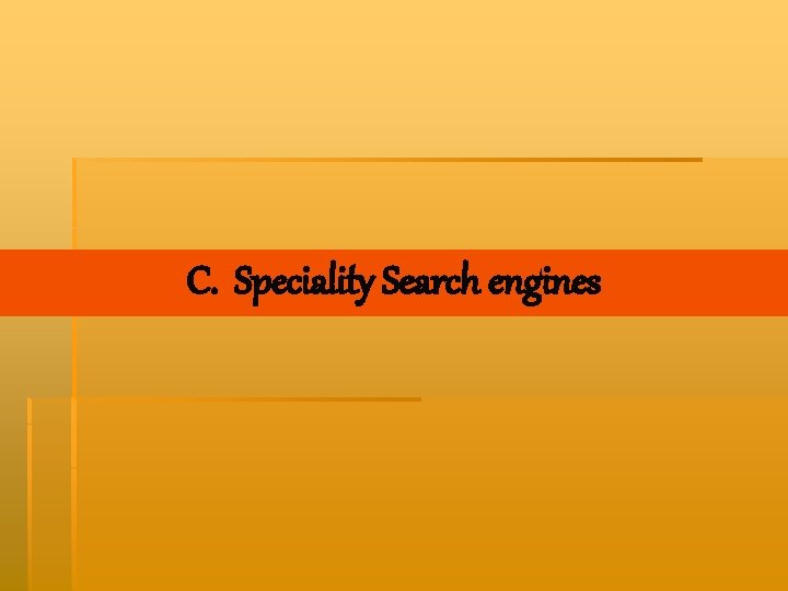 C. Speciality Search engines 