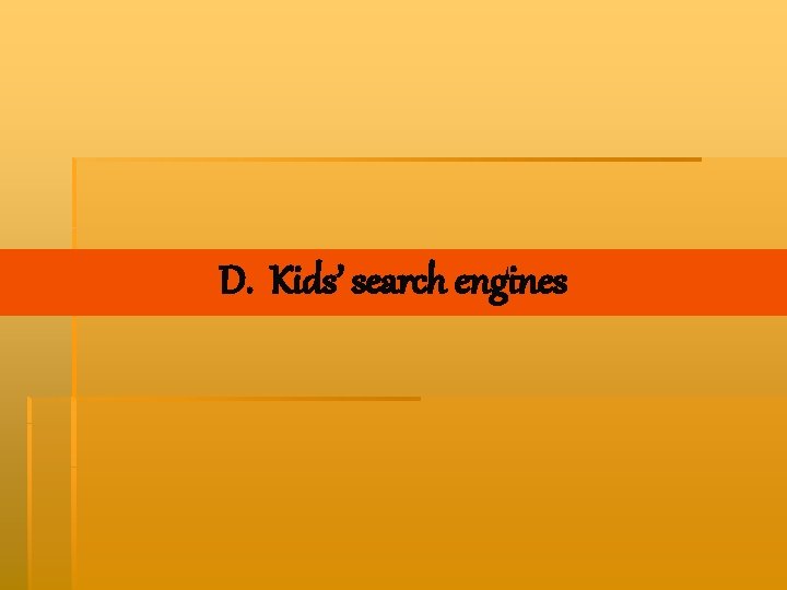 D. Kids’ search engines 