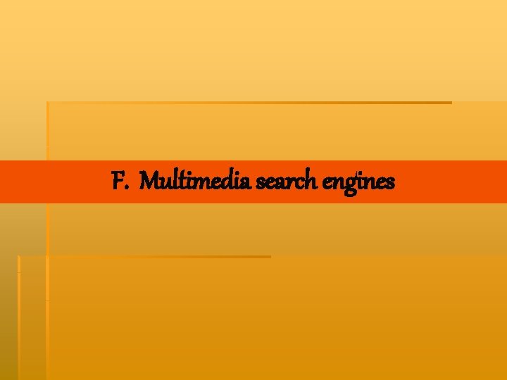 F. Multimedia search engines 