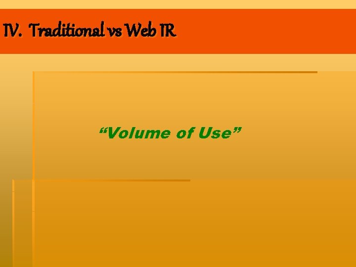 IV. Traditional vs Web IR “Volume of Use” 
