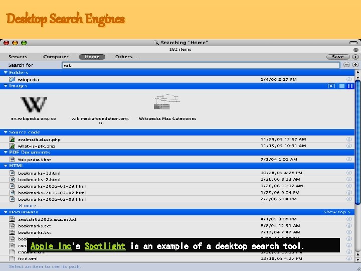 Desktop Search Engines Apple Inc's Spotlight is an example of a desktop search tool.