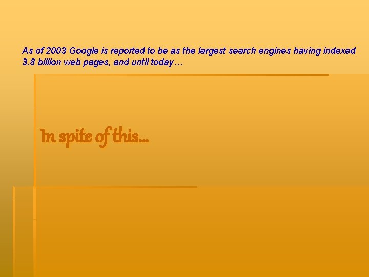 As of 2003 Google is reported to be as the largest search engines having