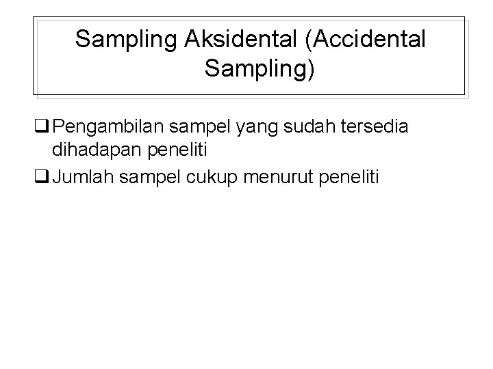 Sampling Aksidental (Accidental Sampling) q Pengambilan sampel yang sudah tersedia dihadapan peneliti q Jumlah