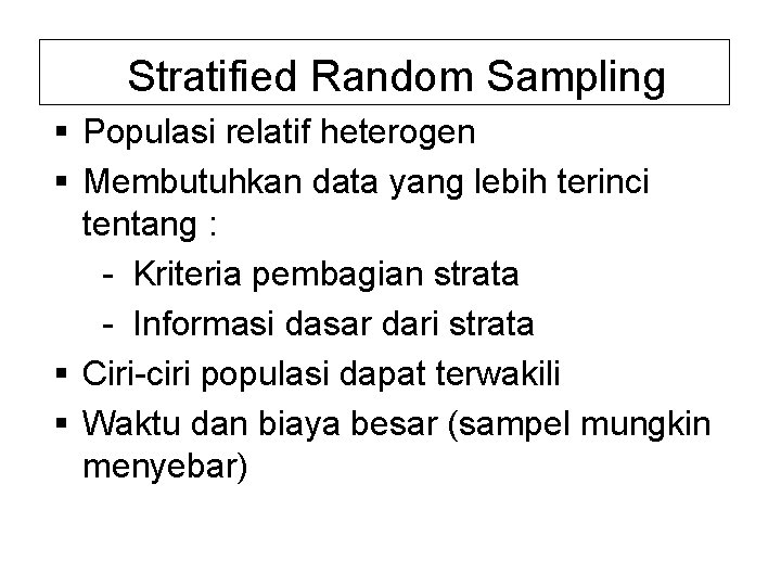 Stratified Random Sampling § Populasi relatif heterogen § Membutuhkan data yang lebih terinci tentang