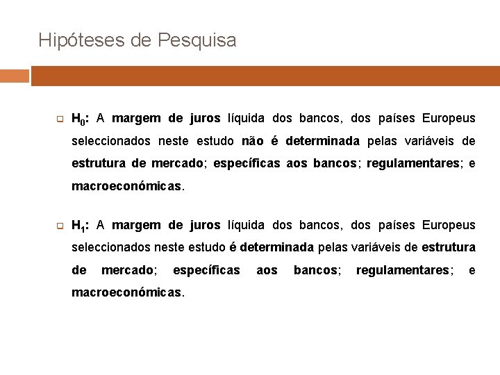 Hipóteses de Pesquisa q H 0: A margem de juros líquida dos bancos, dos