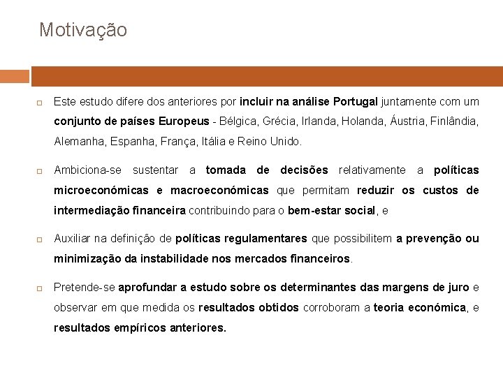 Motivação Este estudo difere dos anteriores por incluir na análise Portugal juntamente com um