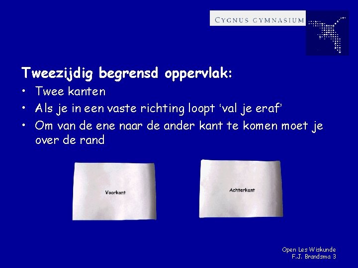 Tweezijdig begrensd oppervlak: • Twee kanten • Als je in een vaste richting loopt