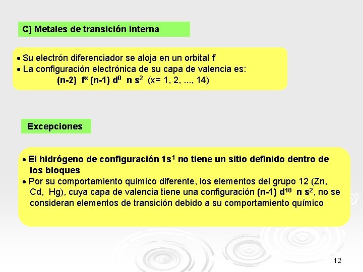 C) Metales de transición interna Su electrón diferenciador se aloja en un orbital f