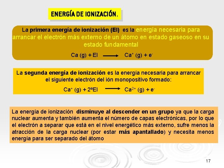 ENERGÍA DE IONIZACIÓN. La primera energía de ionización (EI) es la energía necesaria para