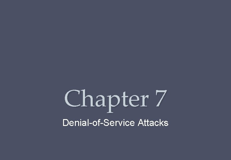 Chapter 7 Denial-of-Service Attacks 