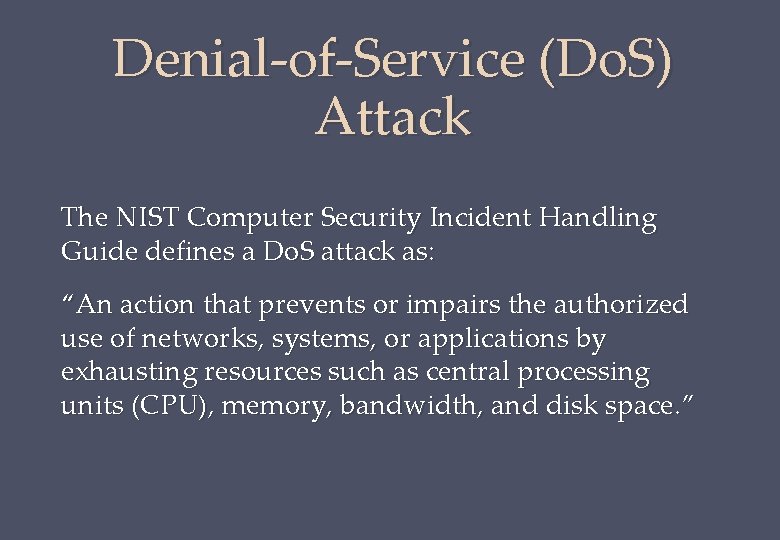 Denial-of-Service (Do. S) Attack The NIST Computer Security Incident Handling Guide defines a Do.