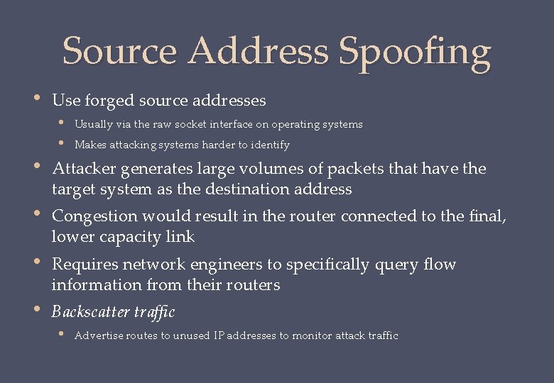 Source Address Spoofing • Use forged source addresses • Usually via the raw socket