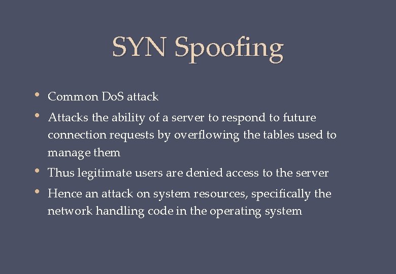 SYN Spoofing • • Common Do. S attack • • Thus legitimate users are