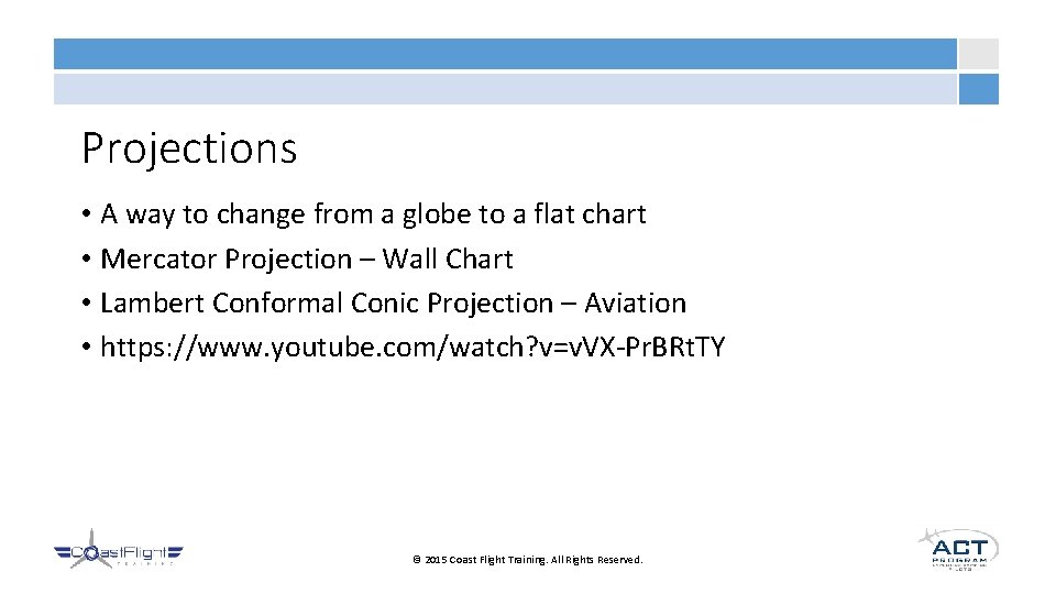 Projections • A way to change from a globe to a flat chart •