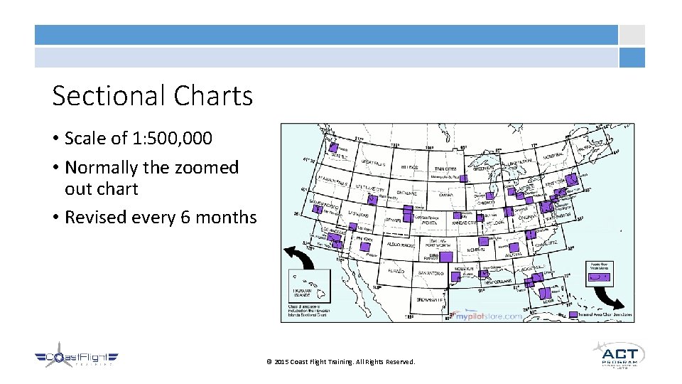 Sectional Charts • Scale of 1: 500, 000 • Normally the zoomed out chart