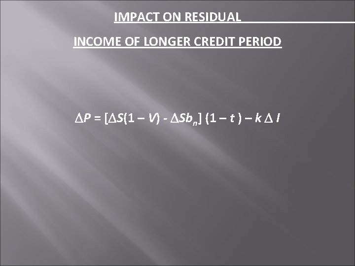 IMPACT ON RESIDUAL INCOME OF LONGER CREDIT PERIOD P = [ S(1 – V)