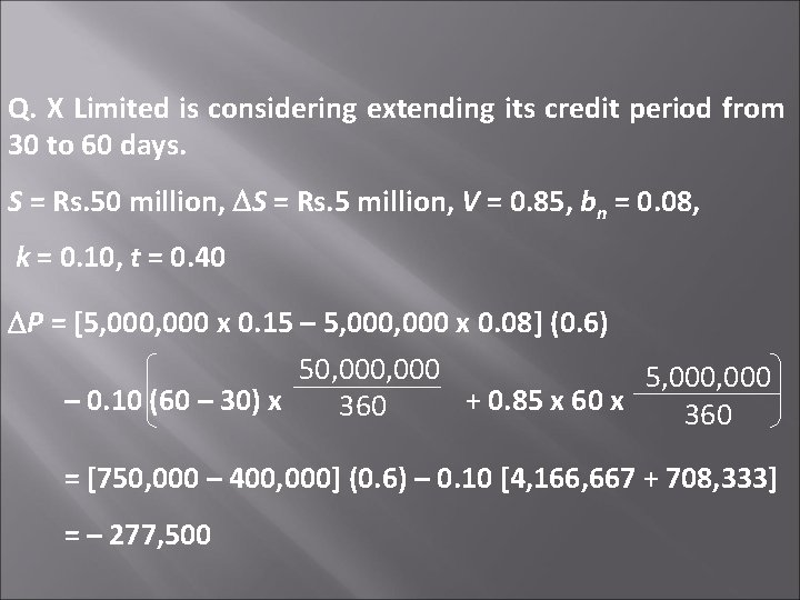 Q. X Limited is considering extending its credit period from 30 to 60 days.