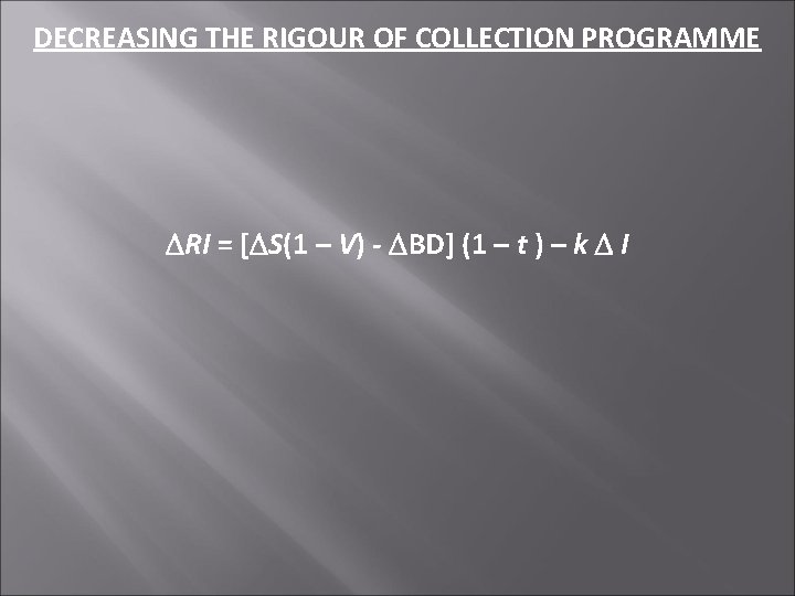 DECREASING THE RIGOUR OF COLLECTION PROGRAMME RI = [ S(1 – V) - BD]