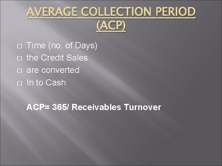 AVERAGE COLLECTION PERIOD (ACP) � � Time (no. of Days) the Credit Sales are