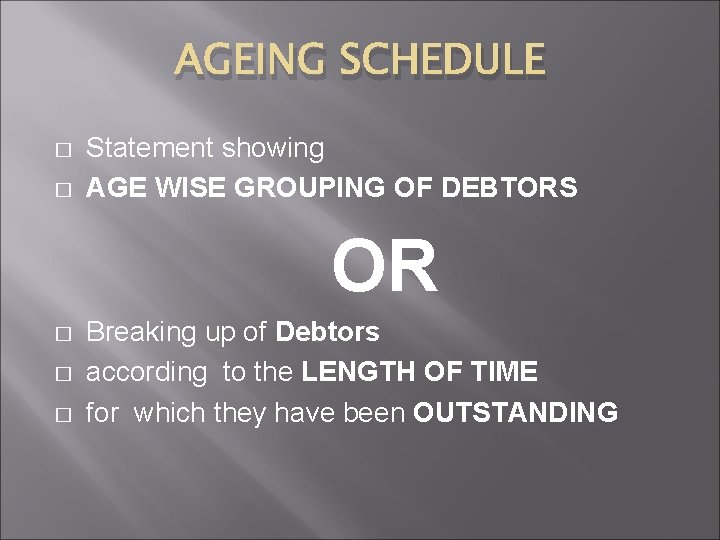 AGEING SCHEDULE � � Statement showing AGE WISE GROUPING OF DEBTORS OR � �