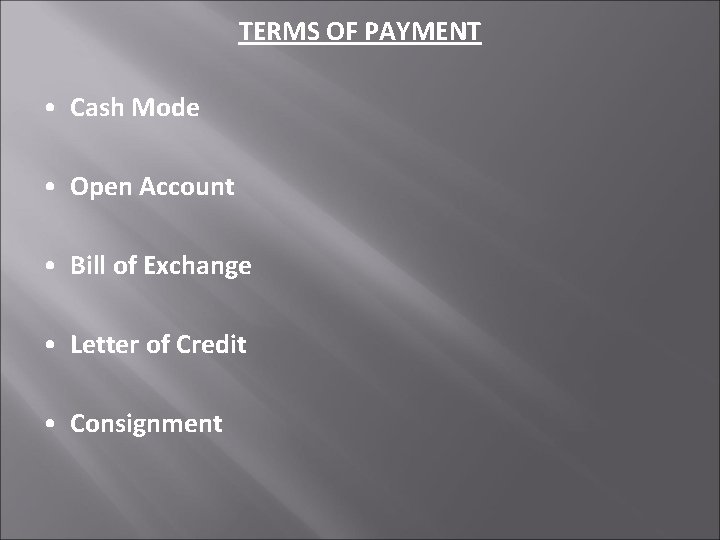 TERMS OF PAYMENT • Cash Mode • Open Account • Bill of Exchange •