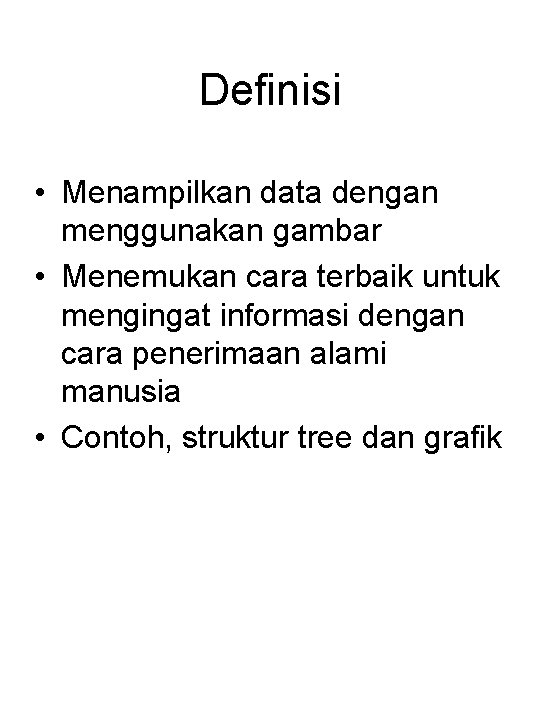 Definisi • Menampilkan data dengan menggunakan gambar • Menemukan cara terbaik untuk mengingat informasi