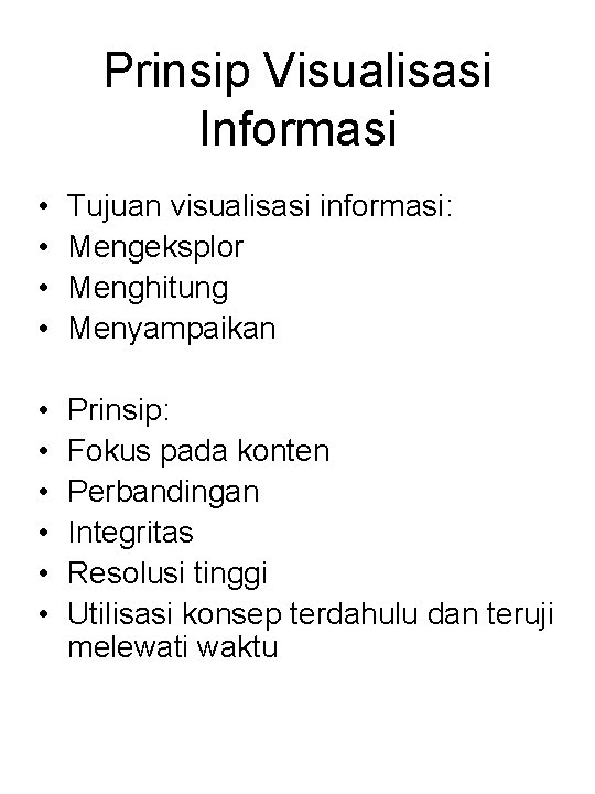Prinsip Visualisasi Informasi • • Tujuan visualisasi informasi: Mengeksplor Menghitung Menyampaikan • • •