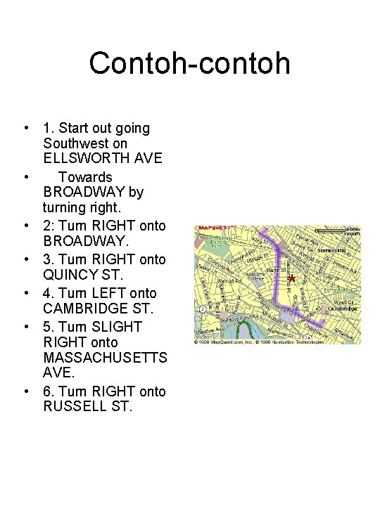 Contoh-contoh • 1. Start out going Southwest on ELLSWORTH AVE • Towards BROADWAY by