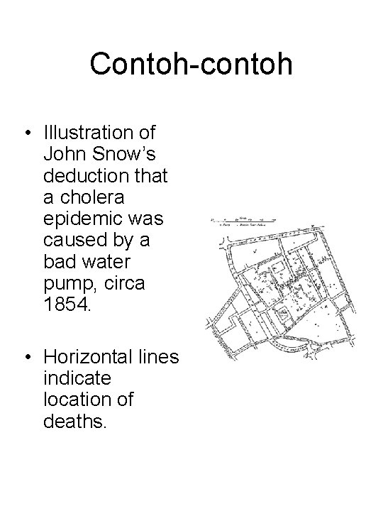 Contoh-contoh • Illustration of John Snow’s deduction that a cholera epidemic was caused by