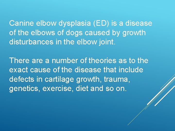 Canine elbow dysplasia (ED) is a disease of the elbows of dogs caused by