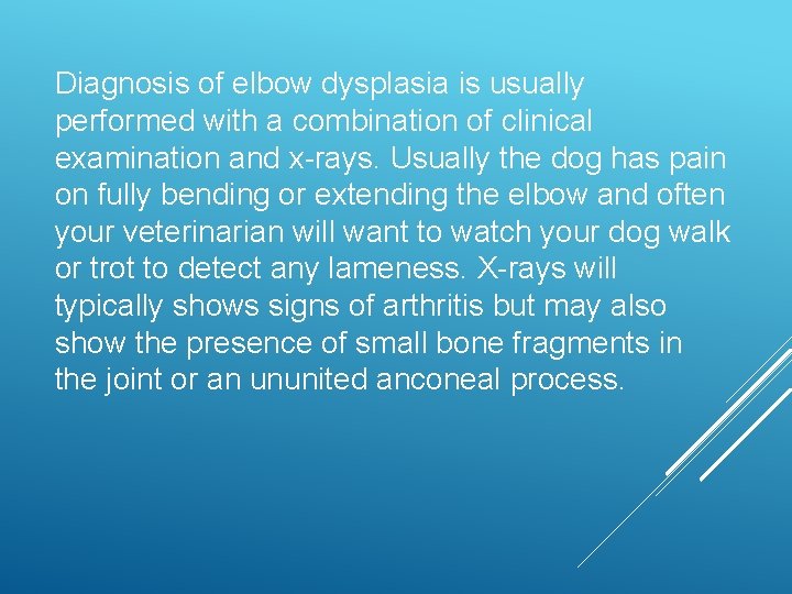 Diagnosis of elbow dysplasia is usually performed with a combination of clinical examination and
