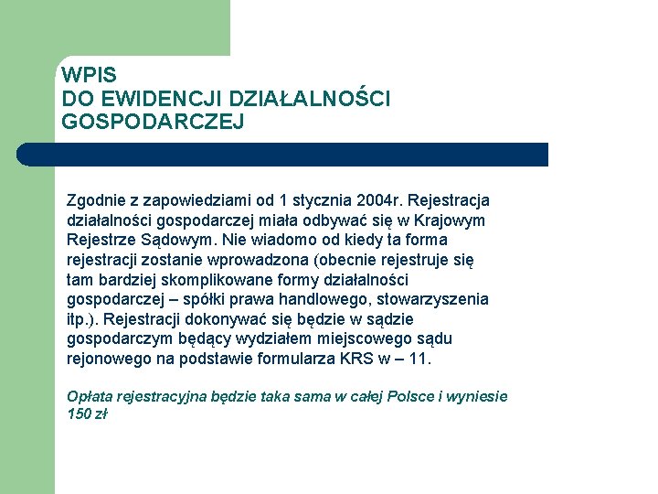 WPIS DO EWIDENCJI DZIAŁALNOŚCI GOSPODARCZEJ Zgodnie z zapowiedziami od 1 stycznia 2004 r. Rejestracja