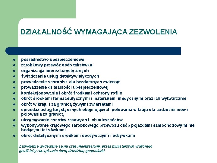 DZIAŁALNOŚĆ WYMAGAJĄCA ZEZWOLENIA l l l l pośrednictwo ubezpieczeniowe zarobkowy przewóz osób taksówką organizacja