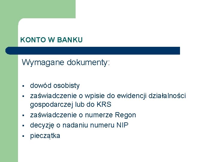 KONTO W BANKU Wymagane dokumenty: § § § dowód osobisty zaświadczenie o wpisie do