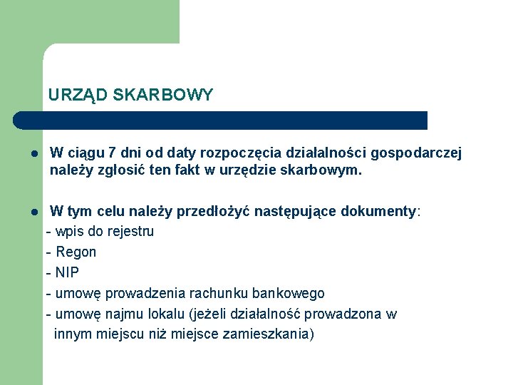 URZĄD SKARBOWY l l W ciągu 7 dni od daty rozpoczęcia działalności gospodarczej należy