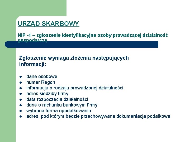 URZĄD SKARBOWY NIP -1 – zgłoszenie identyfikacyjne osoby prowadzącej działalność gospodarczą Zgłoszenie wymaga złożenia