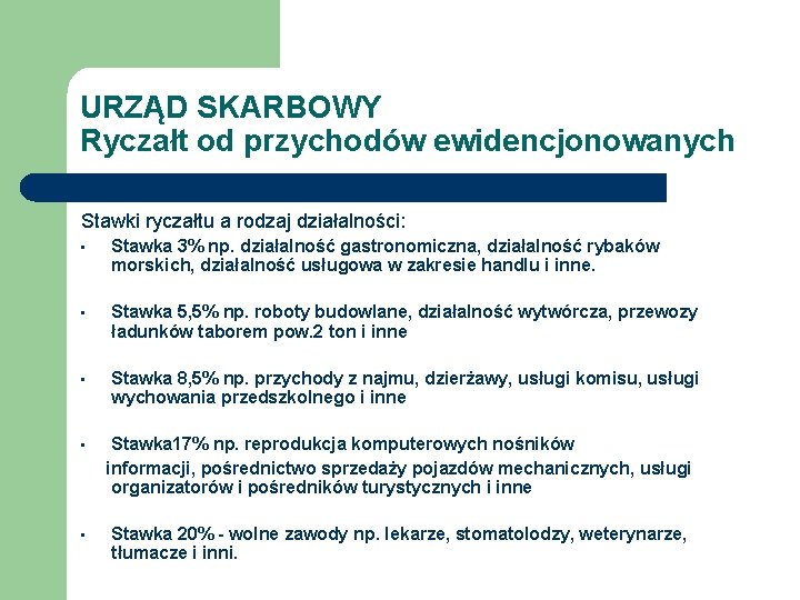 URZĄD SKARBOWY Ryczałt od przychodów ewidencjonowanych Stawki ryczałtu a rodzaj działalności: • Stawka 3%