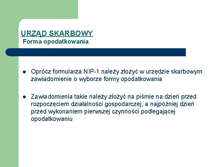 URZĄD SKARBOWY Forma opodatkowania l Oprócz formularza NIP-1 należy złożyć w urzędzie skarbowym zawiadomienie