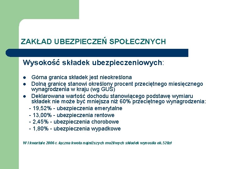 ZAKŁAD UBEZPIECZEŃ SPOŁECZNYCH Wysokość składek ubezpieczeniowych: l l l Górna granica składek jest nieokreślona