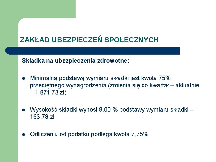 ZAKŁAD UBEZPIECZEŃ SPOŁECZNYCH Składka na ubezpieczenia zdrowotne: l Minimalną podstawą wymiaru składki jest kwota