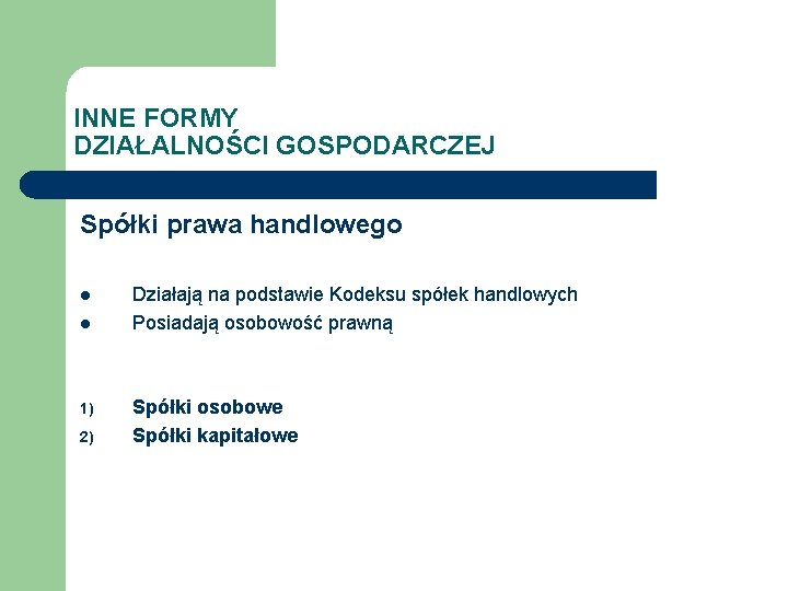 INNE FORMY DZIAŁALNOŚCI GOSPODARCZEJ Spółki prawa handlowego l l 1) 2) Działają na podstawie