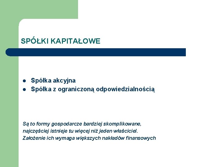 SPÓŁKI KAPITAŁOWE l l Spółka akcyjna Spółka z ograniczoną odpowiedzialnością Są to formy gospodarcze
