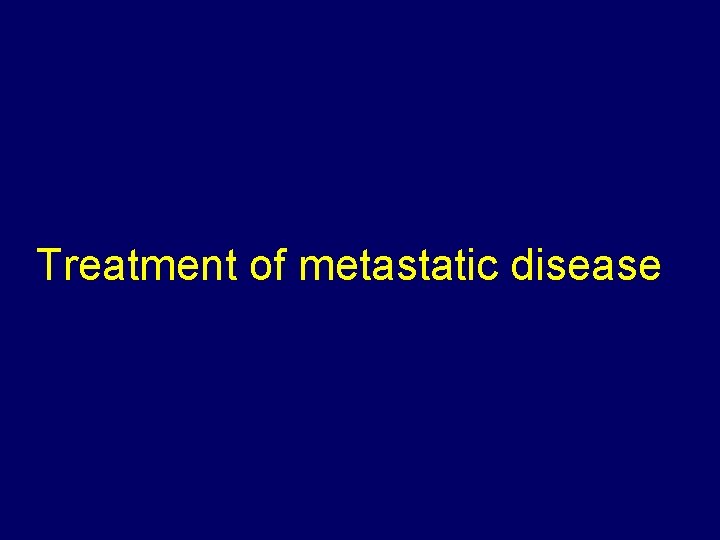 Treatment of metastatic disease 