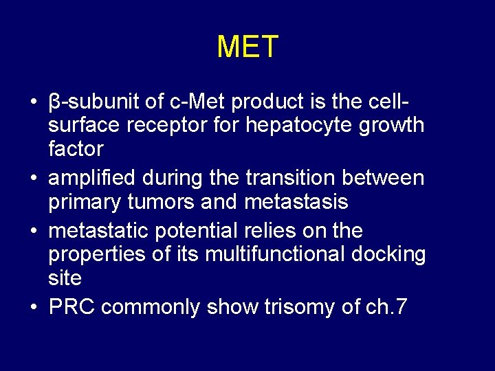 MET • β-subunit of c-Met product is the cellsurface receptor for hepatocyte growth factor