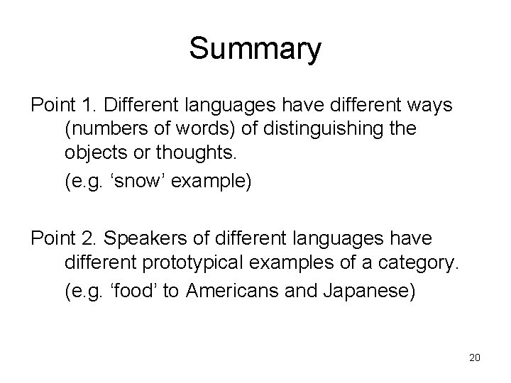 Summary Point 1. Different languages have different ways (numbers of words) of distinguishing the
