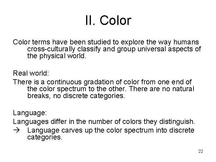 II. Color terms have been studied to explore the way humans cross-culturally classify and