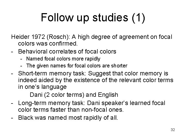 Follow up studies (1) Heider 1972 (Rosch): A high degree of agreement on focal