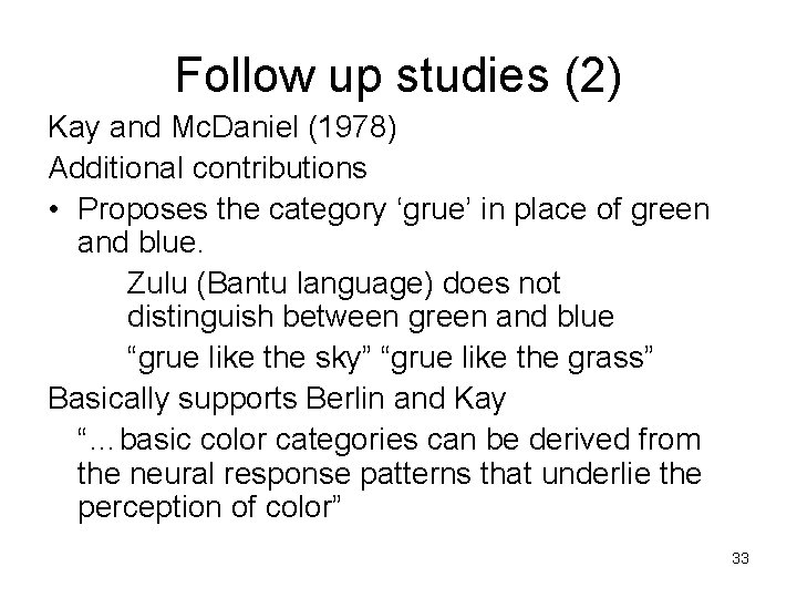 Follow up studies (2) Kay and Mc. Daniel (1978) Additional contributions • Proposes the