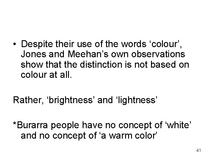  • Despite their use of the words ‘colour’, Jones and Meehan’s own observations