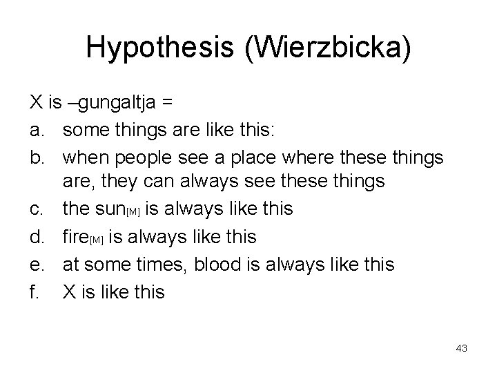 Hypothesis (Wierzbicka) X is –gungaltja = a. some things are like this: b. when